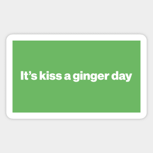 Kiss a Ginger Day - Saint Patricks Day Funny Quote Magnet